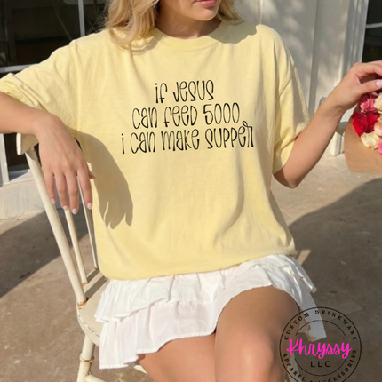 Butter yellow tee with black If Jesus Can Feed 5000 I Can Make Supper print