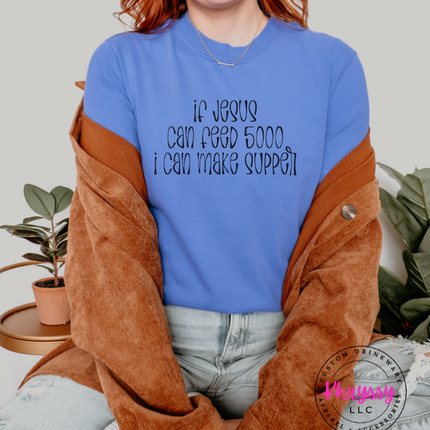 Flo Blue tee with black If Jesus Can Feed 5000 I Can Make Supper print