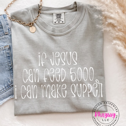 Granite gray tee with white If Jesus Can Feed 5000 I Can Make Supper print