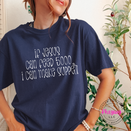 True Navy tee with white If Jesus Can Feed 5000 I Can Make Supper print