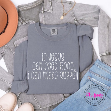 Granite long sleeve tee with If Jesus Can Feed 5000 I Can Make Supper print