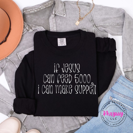 Black long sleeve tee with If Jesus Can Feed 5000 I Can Make Supper print
