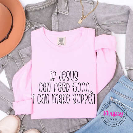 Blossom long sleeve tee with If Jesus Can Feed 5000 I Can Make Supper print