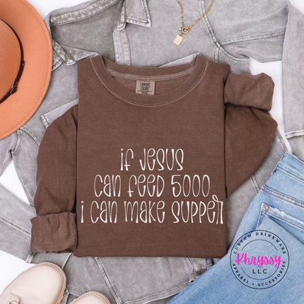 Espresso long sleeve tee with If Jesus Can Feed 5000 I Can Make Supper print