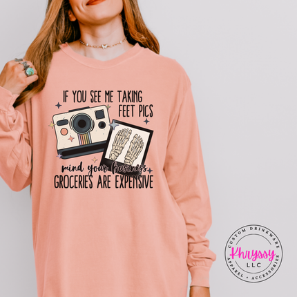 Peachy long sleeve tee reading feet pics groceries are expensive mind your business