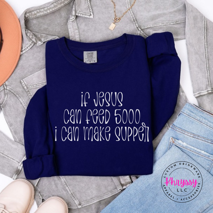 True Navy long sleeve tee printed If Jesus Can Feed 5000 I Can Make Supper