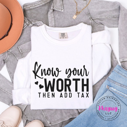 Folded White long sleeve tee with Know Your Worth Then Add Tax script print