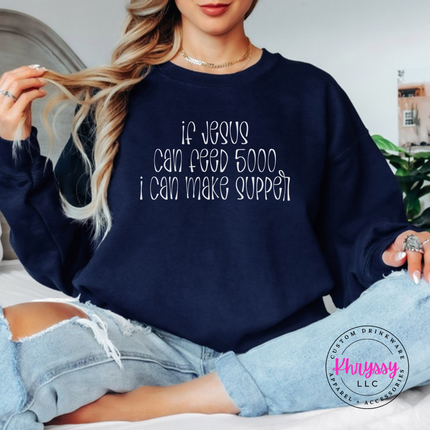 Navy crewneck sweatshirt with white If Jesus Can Feed 5000 I Can Make Supper print