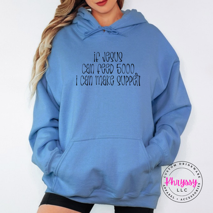 Carolina Blue hoodie with black If Jesus Can Feed 5000 I Can Make Supper print
