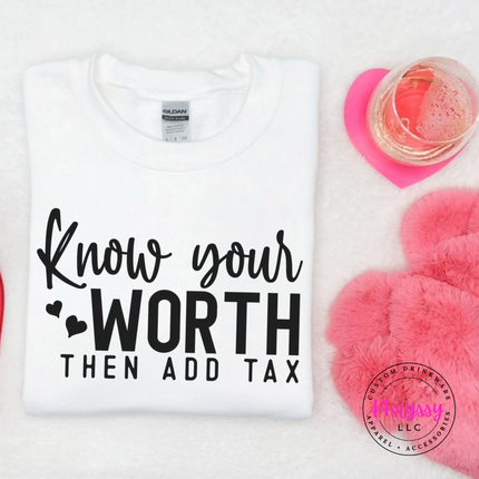White crewneck sweatshirt with Know Your Worth Then Add Tax script print
