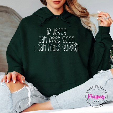 Forest green hoodie with white If Jesus Can Feed 5000 I Can Make Supper print