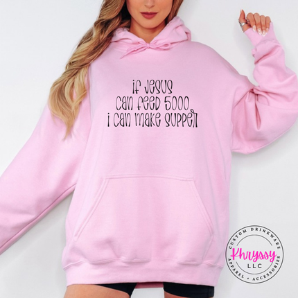 Light Pink hoodie with black If Jesus Can Feed 5000 I Can Make Supper print