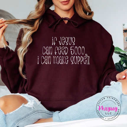 Maroon hoodie with white If Jesus Can Feed 5000 I Can Make Supper print