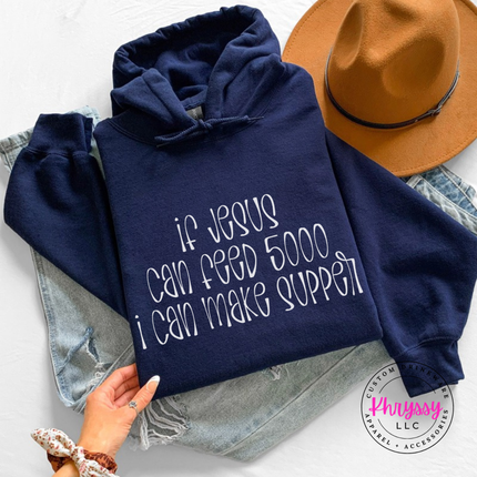 Navy hoodie with white If Jesus Can Feed 5000 I Can Make Supper print