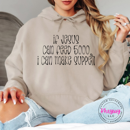 Sand hoodie with black If Jesus Can Feed 5000 I Can Make Supper print