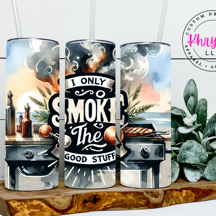I Only Smoke the Good Stuff 20oz Tumbler