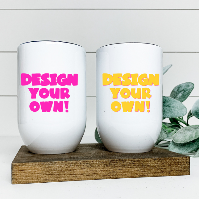 Create Your Own Custom Wine Tumbler 12oz