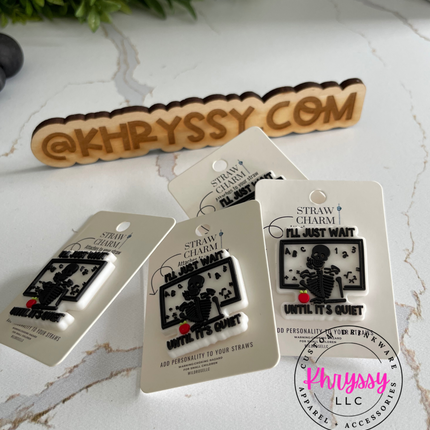 I'll Just Wait Until It Gets Quiet Teacher Straw Charm