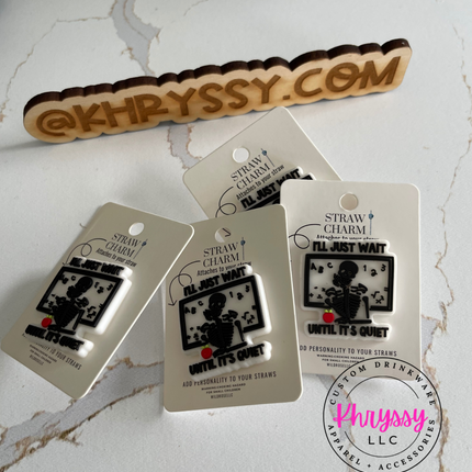 I'll Just Wait Until It Gets Quiet Teacher Straw Charm