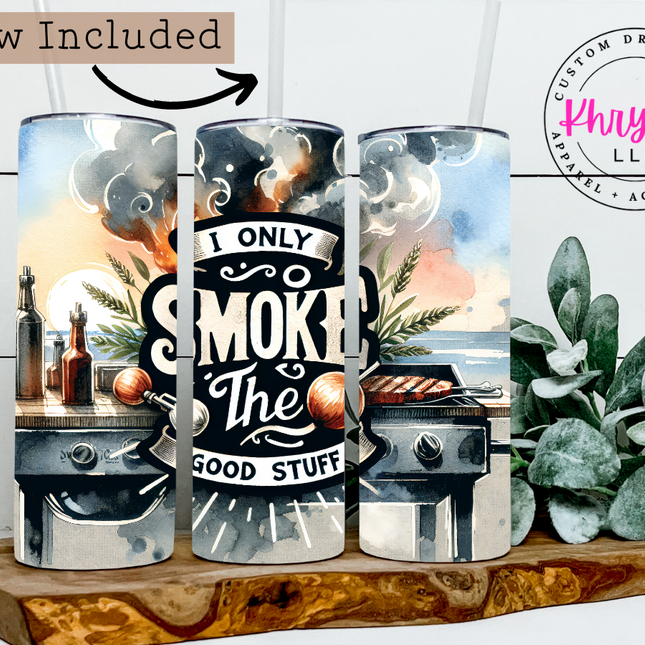 I Only Smoke the Good Stuff 20oz Tumbler