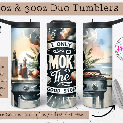 I Only Smoke the Good Stuff 20oz Tumbler