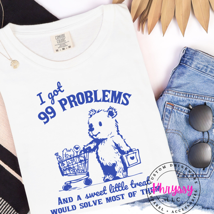 I Got 99 Problems and A Sweet Little Treat Would Solve Most of Them Unisex Shirt