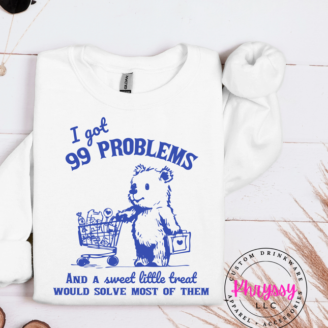 I Got 99 Problems and A Sweet Little Treat Would Solve Most of Them Unisex Shirt