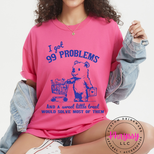 I Got 99 Problems and A Sweet Little Treat Would Solve Most of Them Unisex Shirt