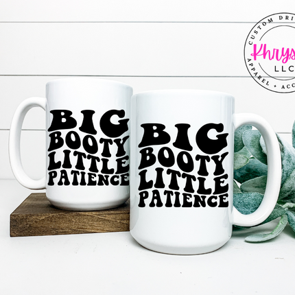 Big Booty Little Patience 15oz Coffee Mug