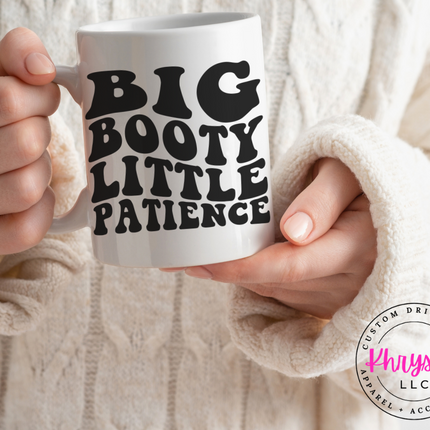 Big Booty Little Patience 15oz Coffee Mug