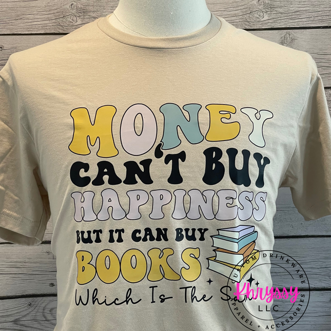 READY TO SHIP: Money Can't Buy Happiness, But It Can Buy Books Unisex T-Shirt