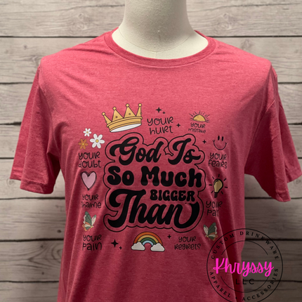 READY TO SHIP: God is So Much Bigger Than ... Unisex Shirt