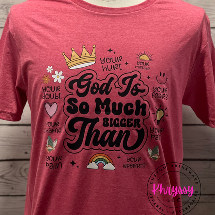 READY TO SHIP: God is So Much Bigger Than ... Unisex Shirt