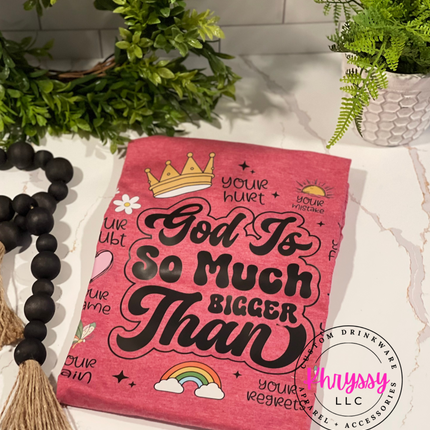 READY TO SHIP: God is So Much Bigger Than ... Unisex Shirt