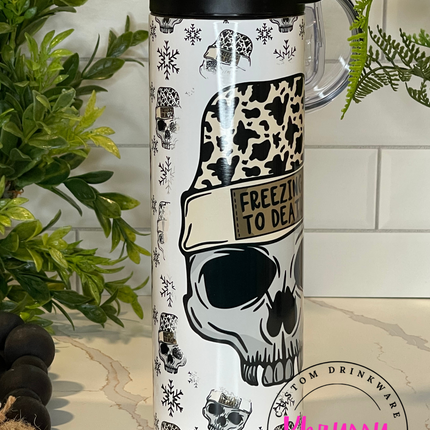READY TO SHIP Freezing to Death 20oz or 30oz Tumblers