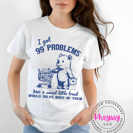 I Got 99 Problems and A Sweet Little Treat Would Solve Most of Them Unisex Shirt