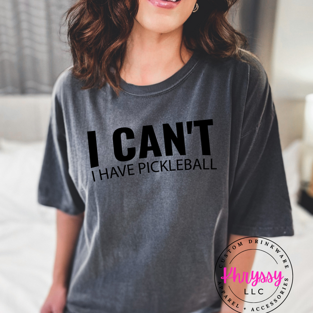 I Can't I Have Pickleball Unisex Shirt
