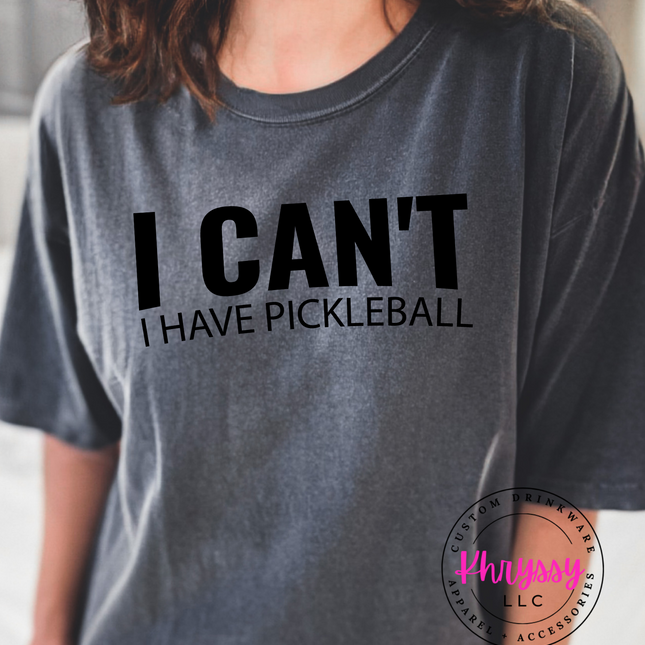 I Can't I Have Pickleball Unisex Shirt