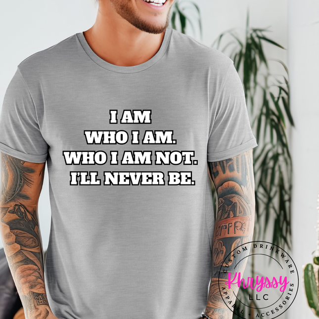I Am Who I Am Unisex Shirt
