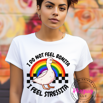 I Don't Feel Bonita, I Feel Stressita Unisex Shirt