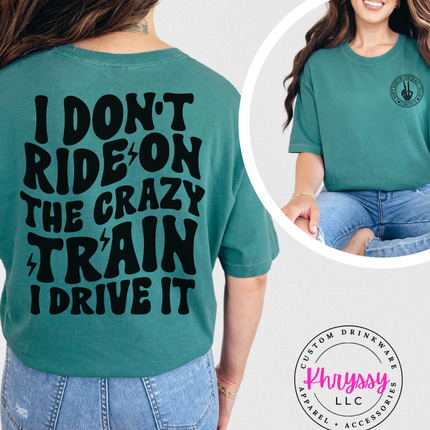 I Don't Ride on the Crazy Train I Drive It Unisex Shirt