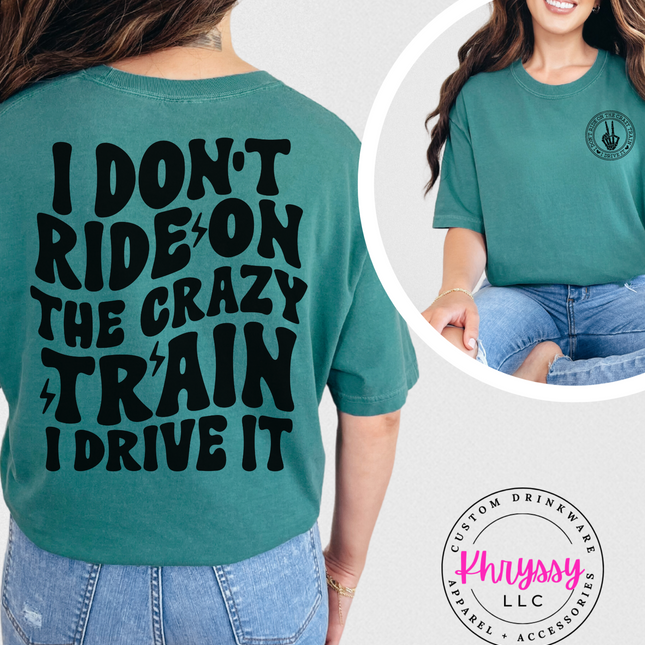 I Don't Ride on the Crazy Train I Drive It Unisex Shirt