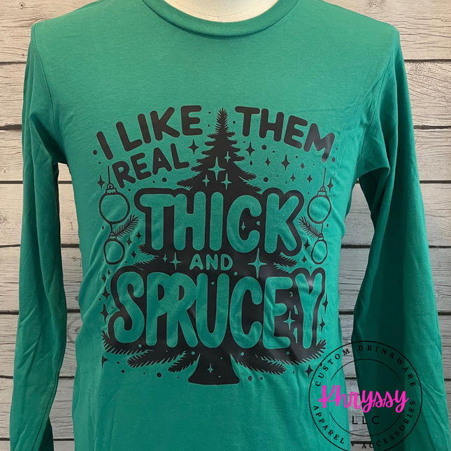 READY TO SHIP: I Like Them Real Thick and Spruce Christmas T-Shirt: Festive Flair with a Dash of Humor
