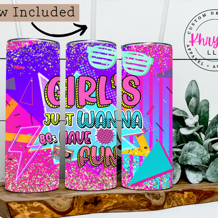 Girls Just Wanna Have Fun 20oz Tumbler with Straw