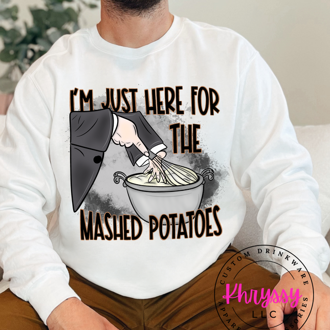 I'm Just Here for the Mashed Potatoes Unisex Shirt