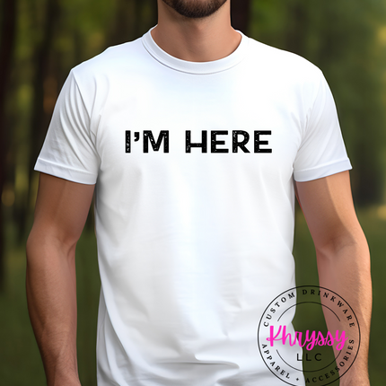 I'M HERE Unisex Shirt