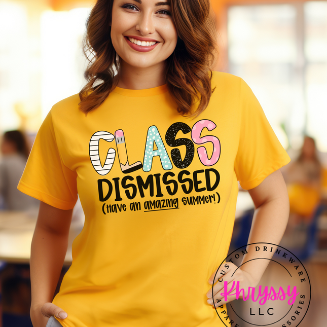Class Dismissed T-Shirt - Teacher Summer Break Tee - Have an Amazing Summer Shirt