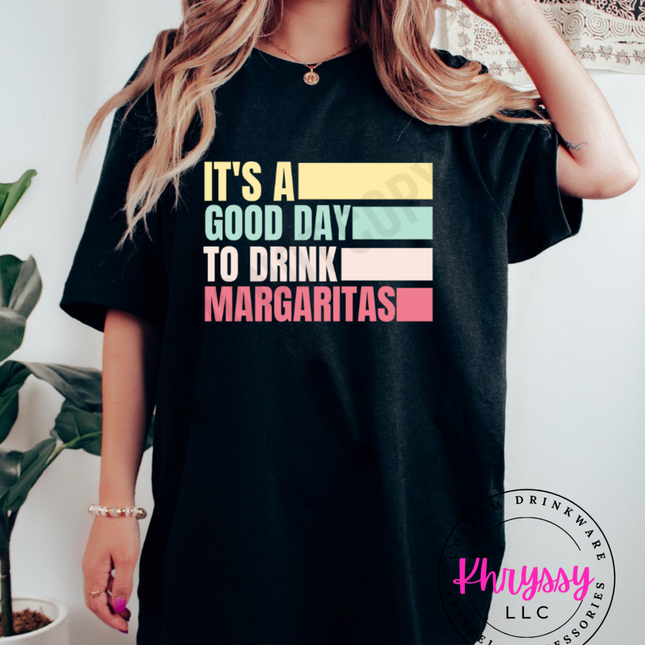 It's A Good Day to Drink Margaritas Unisex Shirt