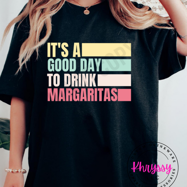 It's A Good Day to Drink Margaritas Unisex Shirt