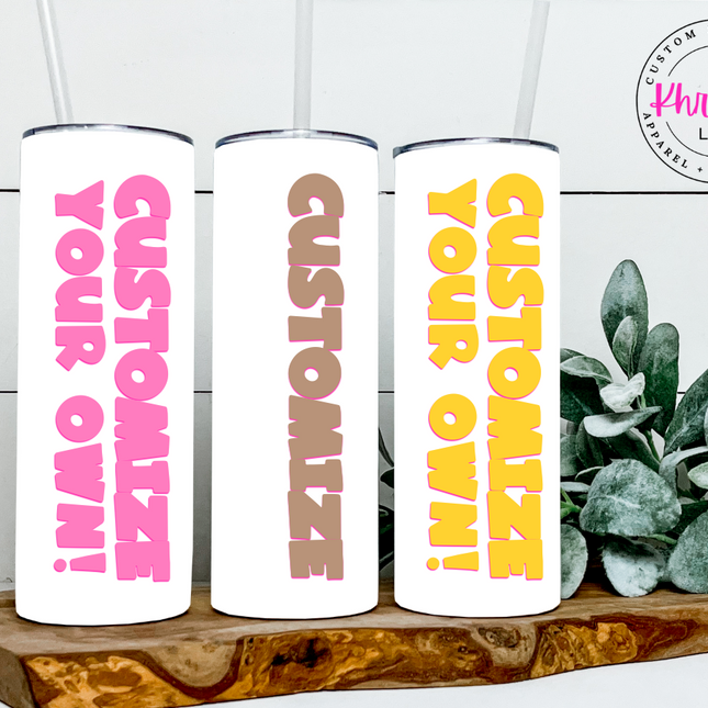Create Your Own Custom Tumbler 20oz/30oz
